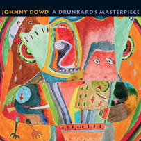 Johnny Dowd: A Drunkard's Masterpiece