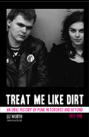 Liz Worth: Treat Me Like Dirt: An Oral History Of Punk In Toronto And Beyond