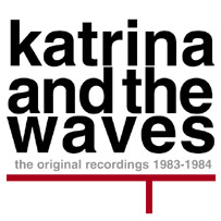 Katrina and The Waves: The Original Recordings 1983-1984