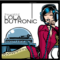 Lola Dutronic: The World Of Lola Dutronic