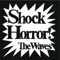 The Waves: Shock Horror!